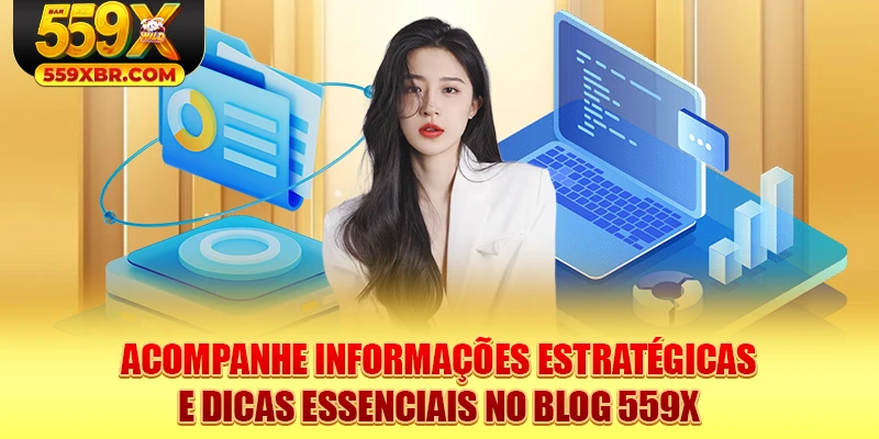 Acompanhe informações estratégicas e dicas essenciais no blog 559X