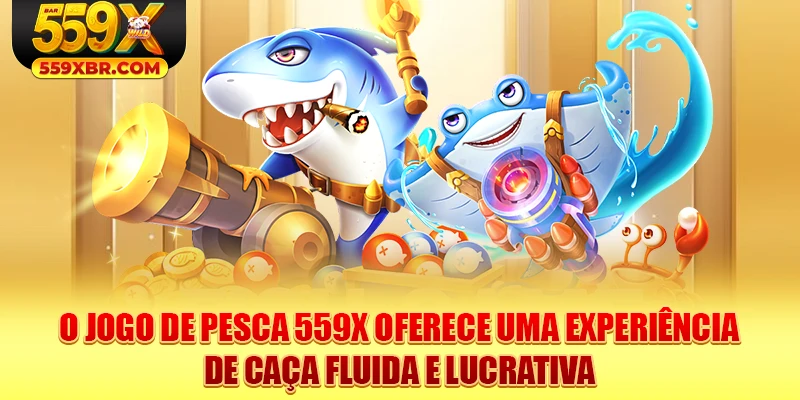 O jogo de pesca 559X oferece uma experiência de caça fluida e lucrativa