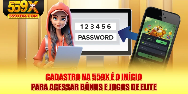 Cadastro na 559X é o início para acessar bônus e jogos de elite