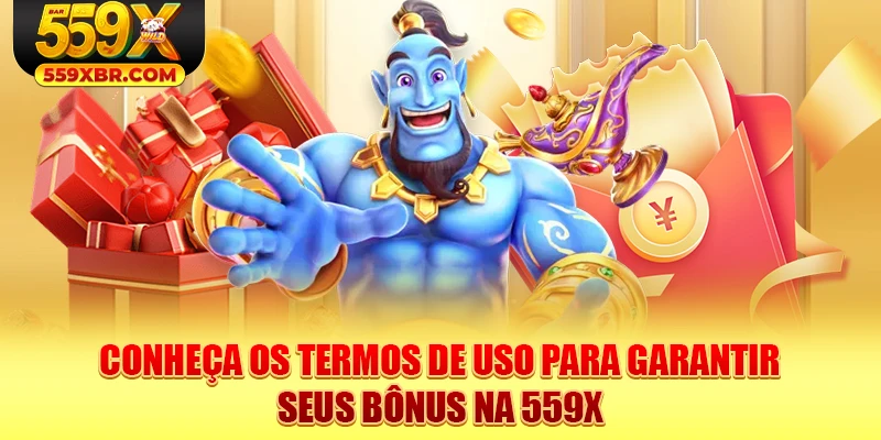 Conheça os termos de uso para garantir seus bônus na 559X